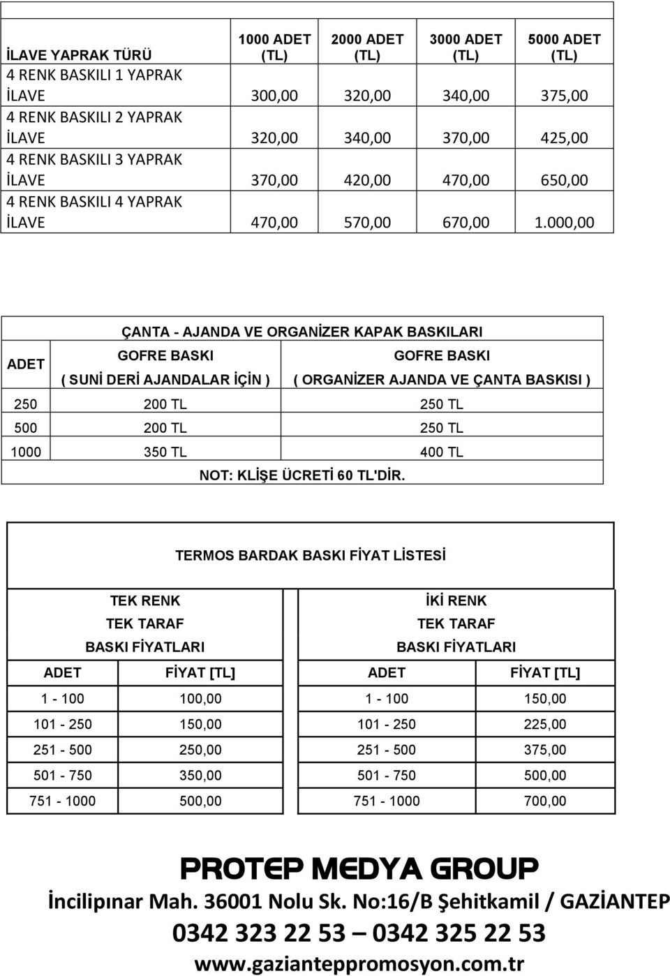 000,00 ÇANTA - AJANDA VE ORGANİZER KAPAK BASKILARI ADET GOFRE BASKI GOFRE BASKI ( SUNİ DERİ AJANDALAR İÇİN ) ( ORGANİZER AJANDA VE ÇANTA BASKISI ) 250 200 TL 250 TL 500 200 TL 250 TL 1000 350 TL 400