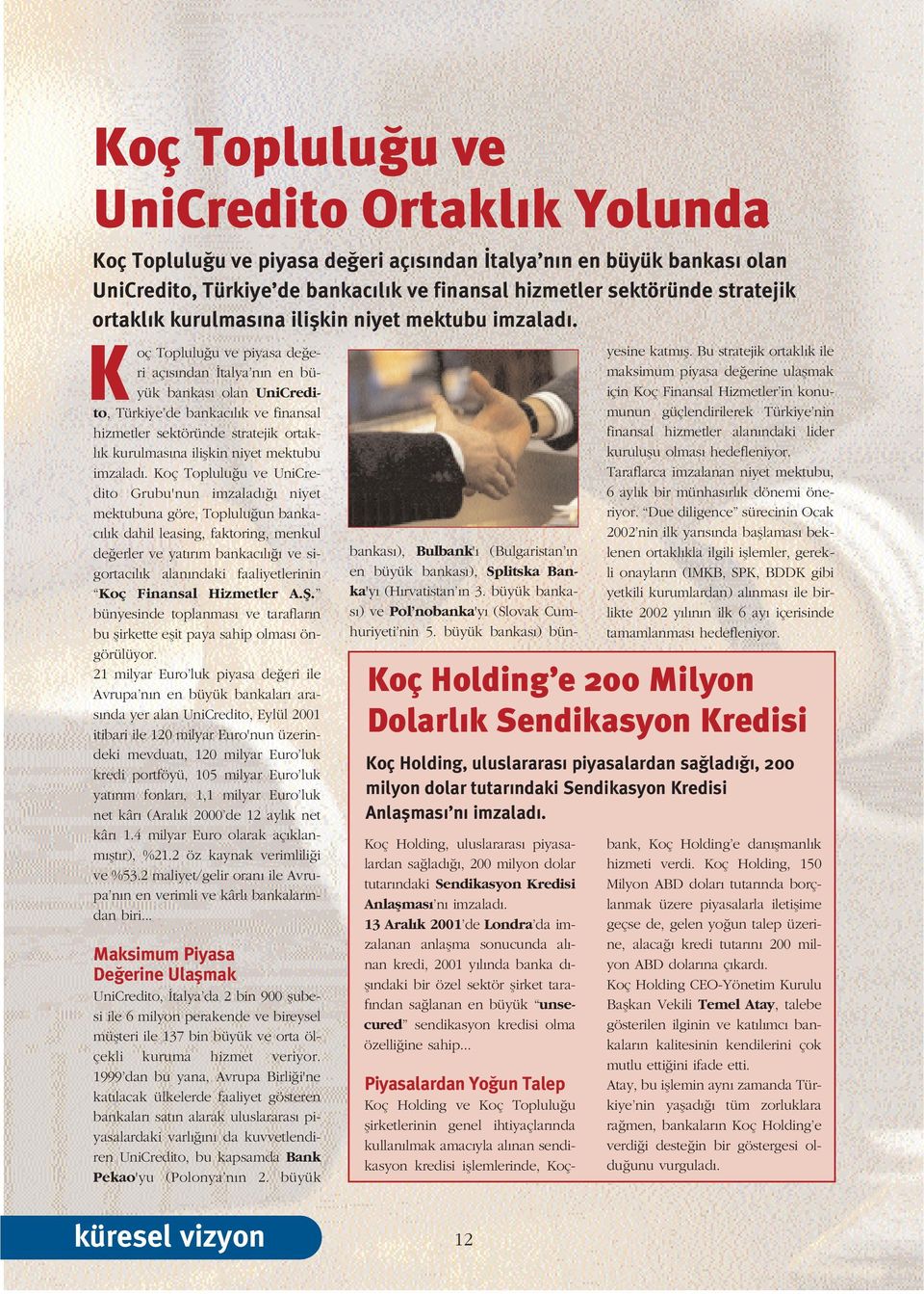 Koç Toplulu u ve piyasa de eri aç s ndan talya n n en büyük bankas olan UniCredito, Türkiye de bankac l k ve finansal hizmetler sektöründe stratejik  Koç Toplulu u ve UniCredito Grubu'nun imzalad