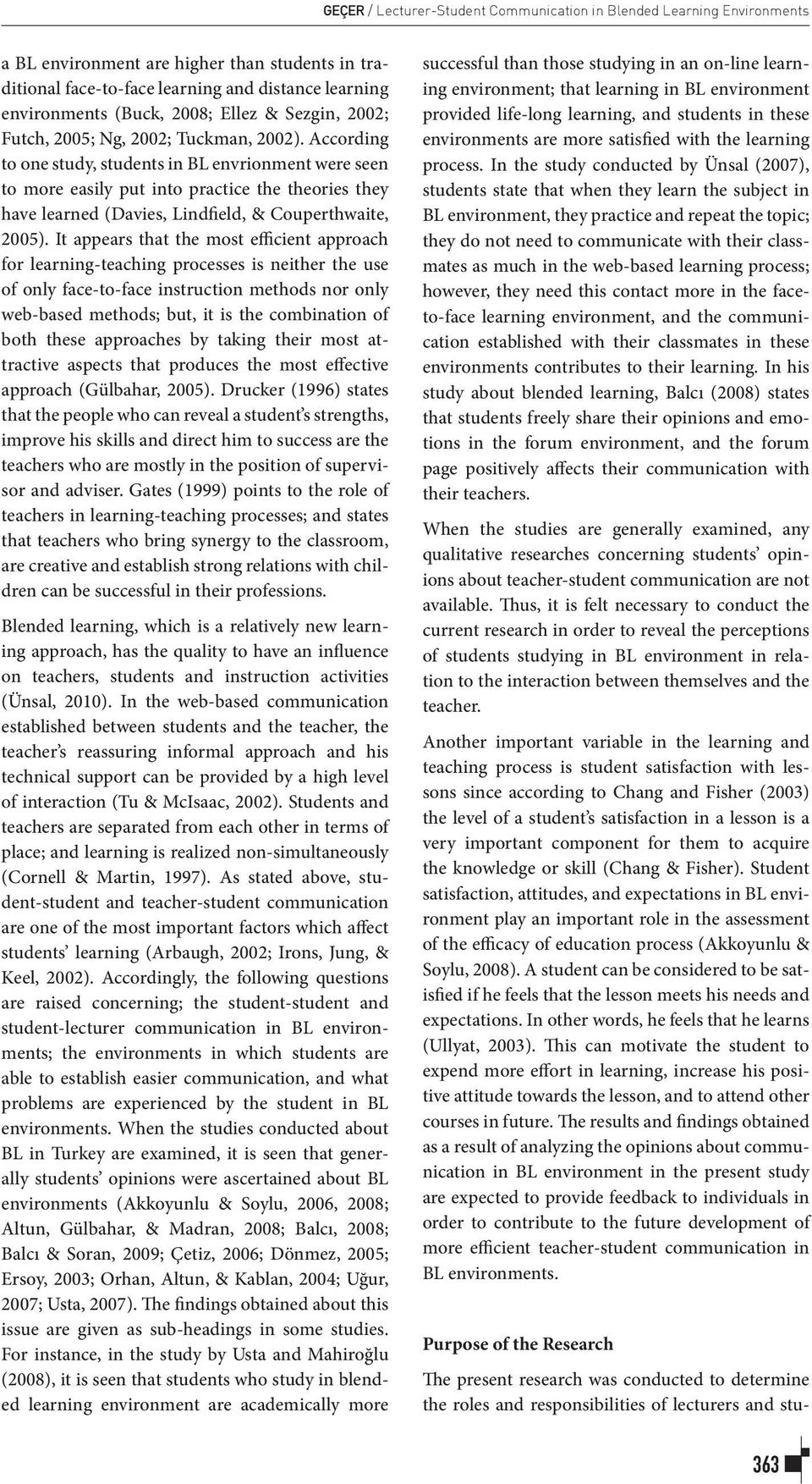 According to one study, students in BL envrionment were seen to more easily put into practice the theories they have learned (Davies, Lindfield, & Couperthwaite, 2005).