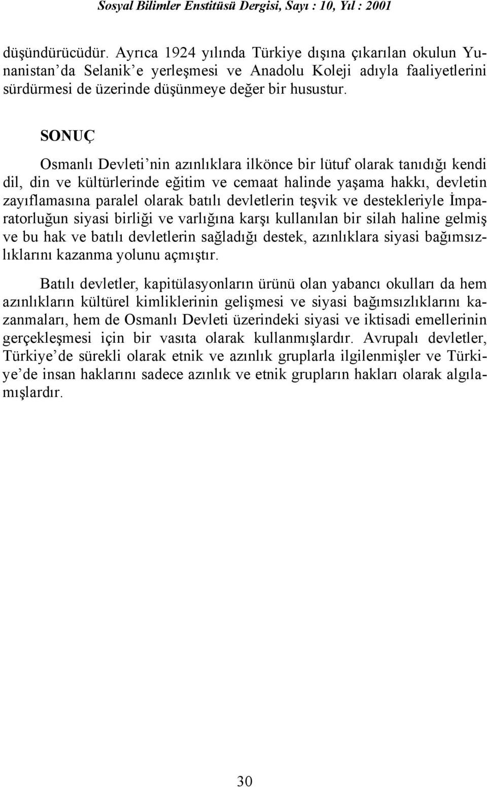 teşvik ve destekleriyle İmparatorluğun siyasi birliği ve varlõğõna karşõ kullanõlan bir silah haline gelmiş ve bu hak ve batõlõ devletlerin sağladõğõ destek, azõnlõklara siyasi bağõmsõzlõklarõnõ