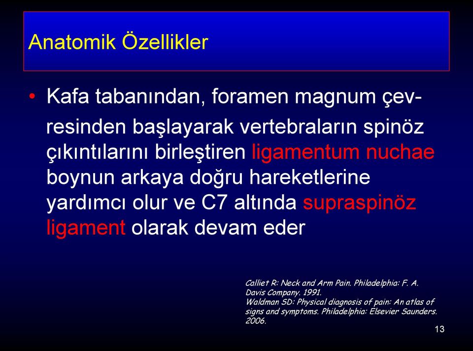 supraspinöz ligament olarak devam eder Calliet R: Neck and Arm Pain. Philadelphia: F. A. Davis Company.