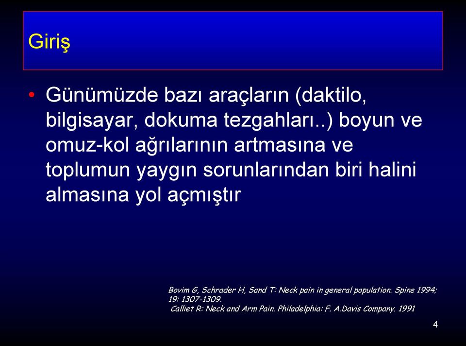 halini almasına yol açmıştır Bovim G, Schrader H, Sand T: Neck pain in general