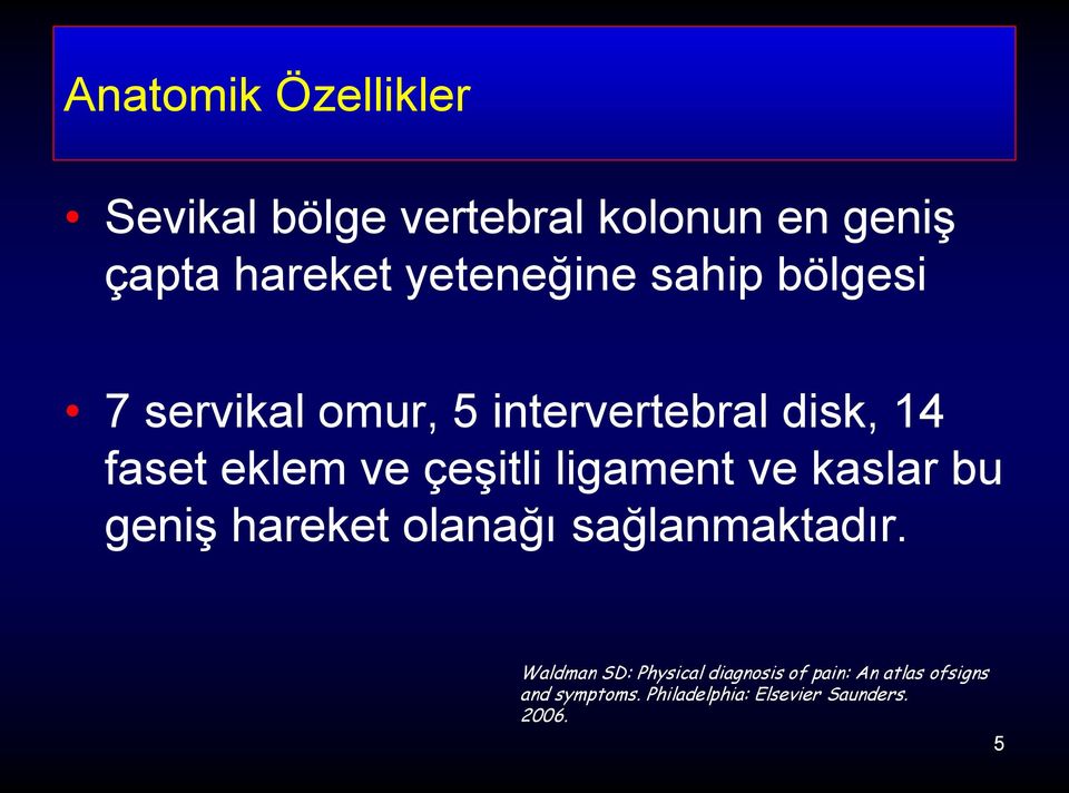 çeşitli ligament ve kaslar bu geniş hareket olanağı sağlanmaktadır.