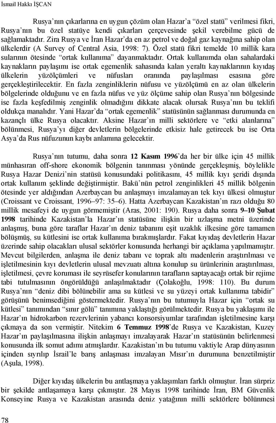 Özel statü fikri temelde 10 millik kara sularının ötesinde ortak kullanıma dayanmaktadır.