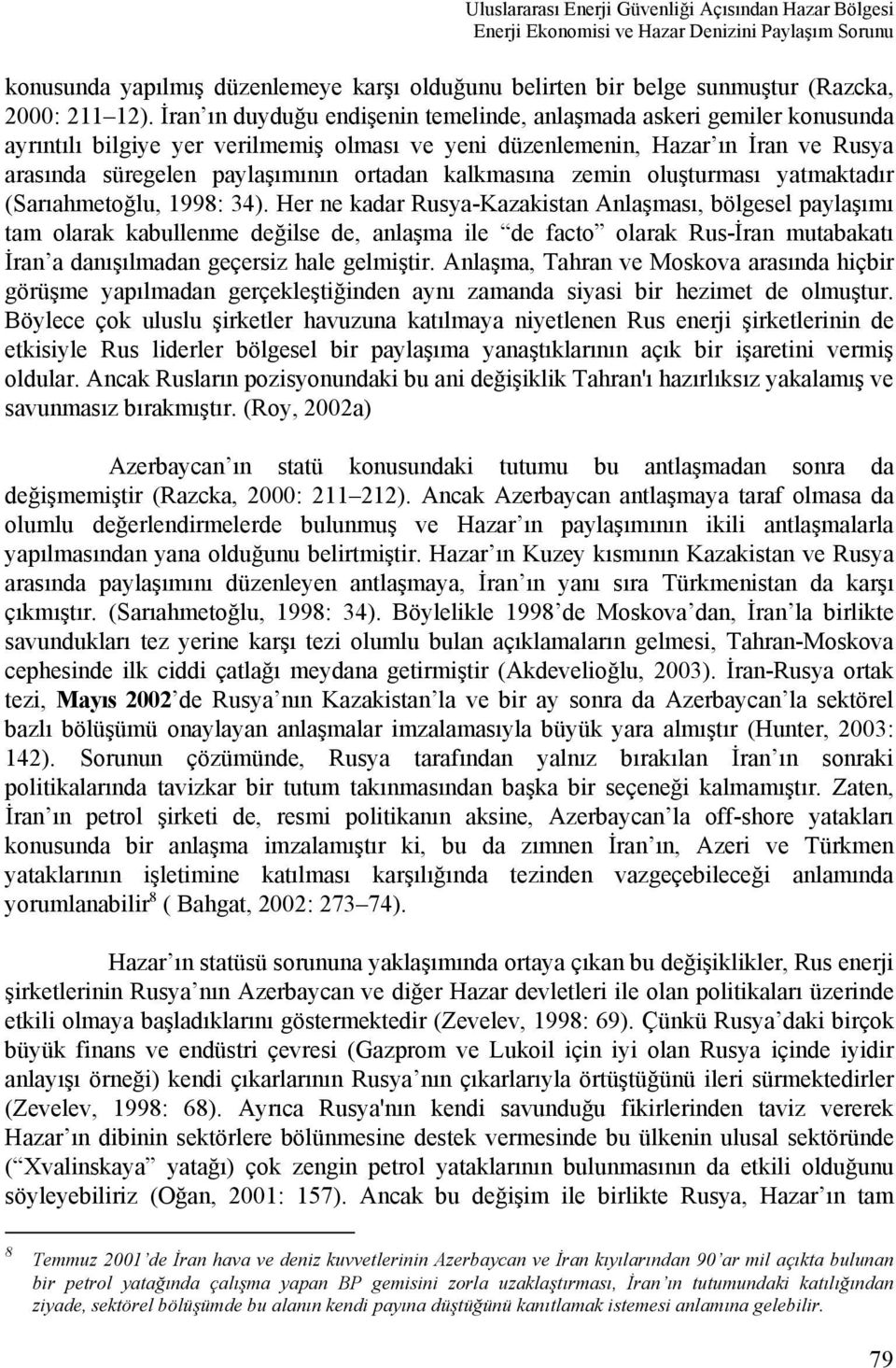 ortadan kalkmasına zemin oluşturması yatmaktadır (Sarıahmetoğlu, 1998: 34).