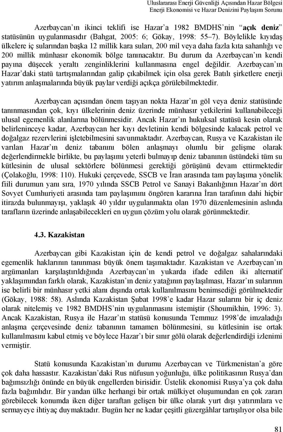 Bu durum da Azerbaycan ın kendi payına düşecek yeraltı zenginliklerini kullanmasına engel değildir.