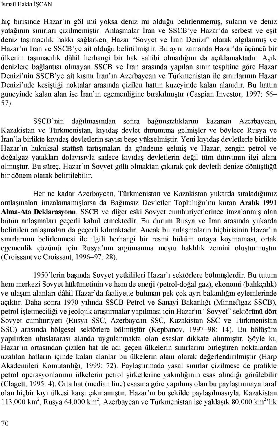 Bu aynı zamanda Hazar da üçüncü bir ülkenin taşımacılık dâhil herhangi bir hak sahibi olmadığını da açıklamaktadır.