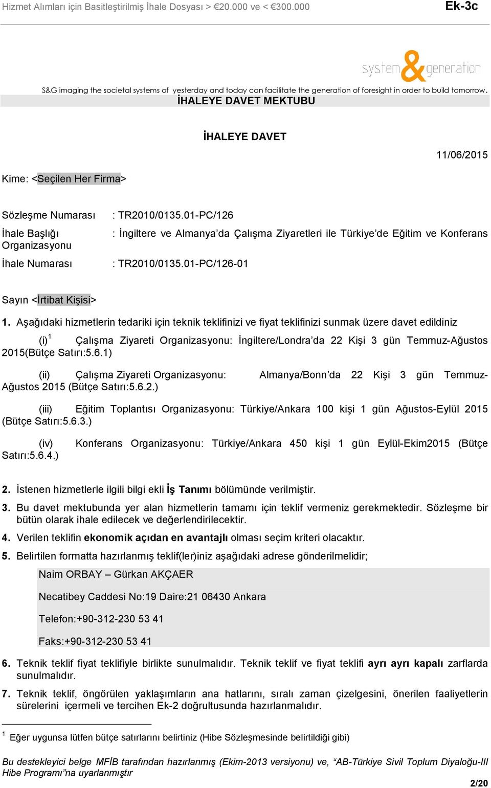 01-PC/126 : İngiltere ve Almanya da Çalışma Ziyaretleri ile Türkiye de Eğitim ve Konferans : TR2010/0135.01-PC/126-01 Sayın <İrtibat Kişisi> 1.