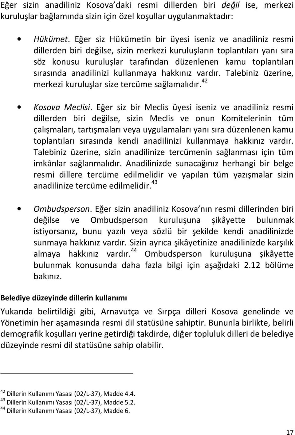 sırasında anadilinizi kullanmaya hakkınız vardır. Talebiniz üzerine, merkezi kuruluşlar size tercüme sağlamalıdır. 42 Kosova Meclisi.