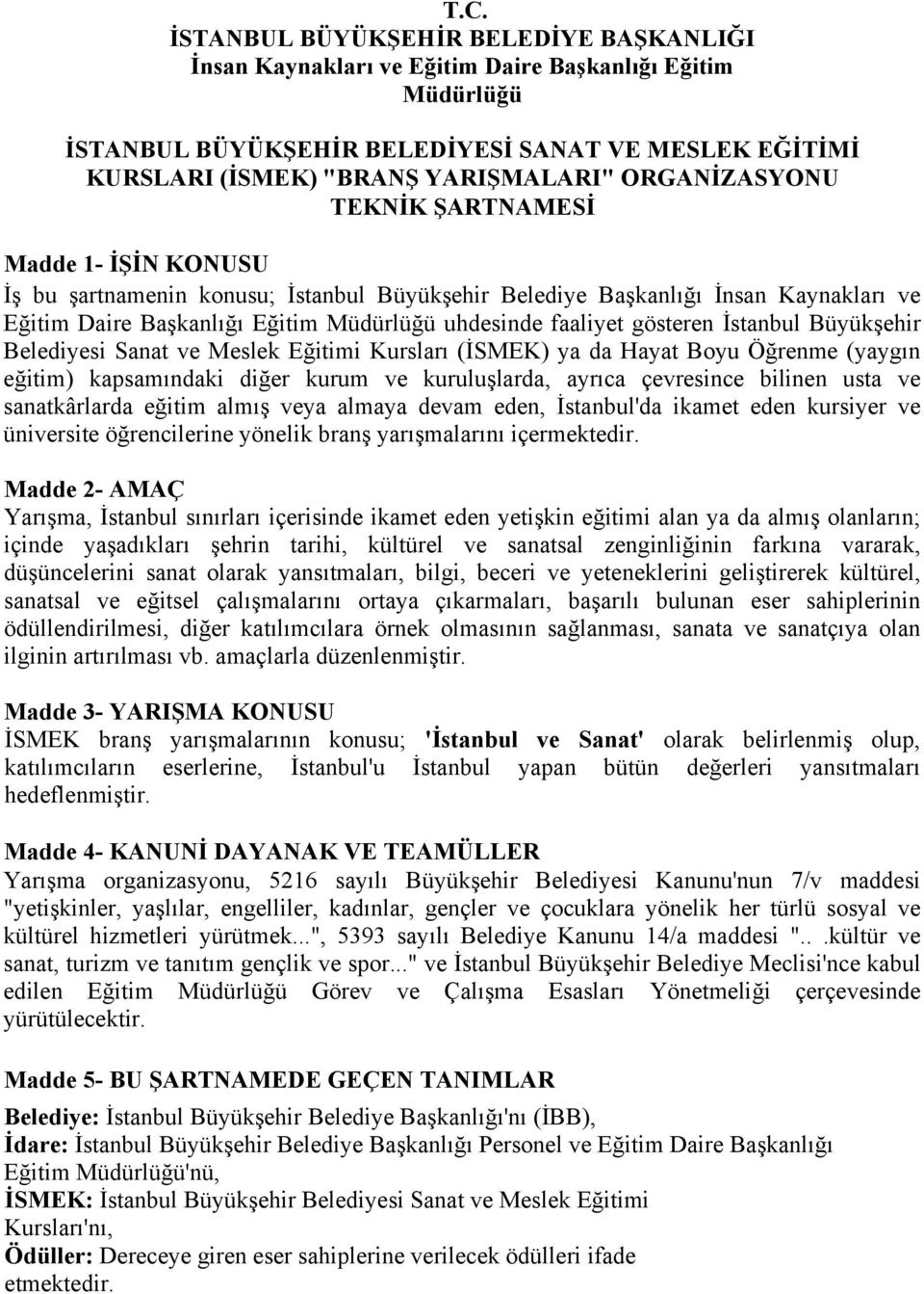 gösteren İstanbul Büyükşehir Belediyesi Sanat ve Meslek Eğitimi Kursları (İSMEK) ya da Hayat Boyu Öğrenme (yaygın eğitim) kapsamındaki diğer kurum ve kuruluşlarda, ayrıca çevresince bilinen usta ve