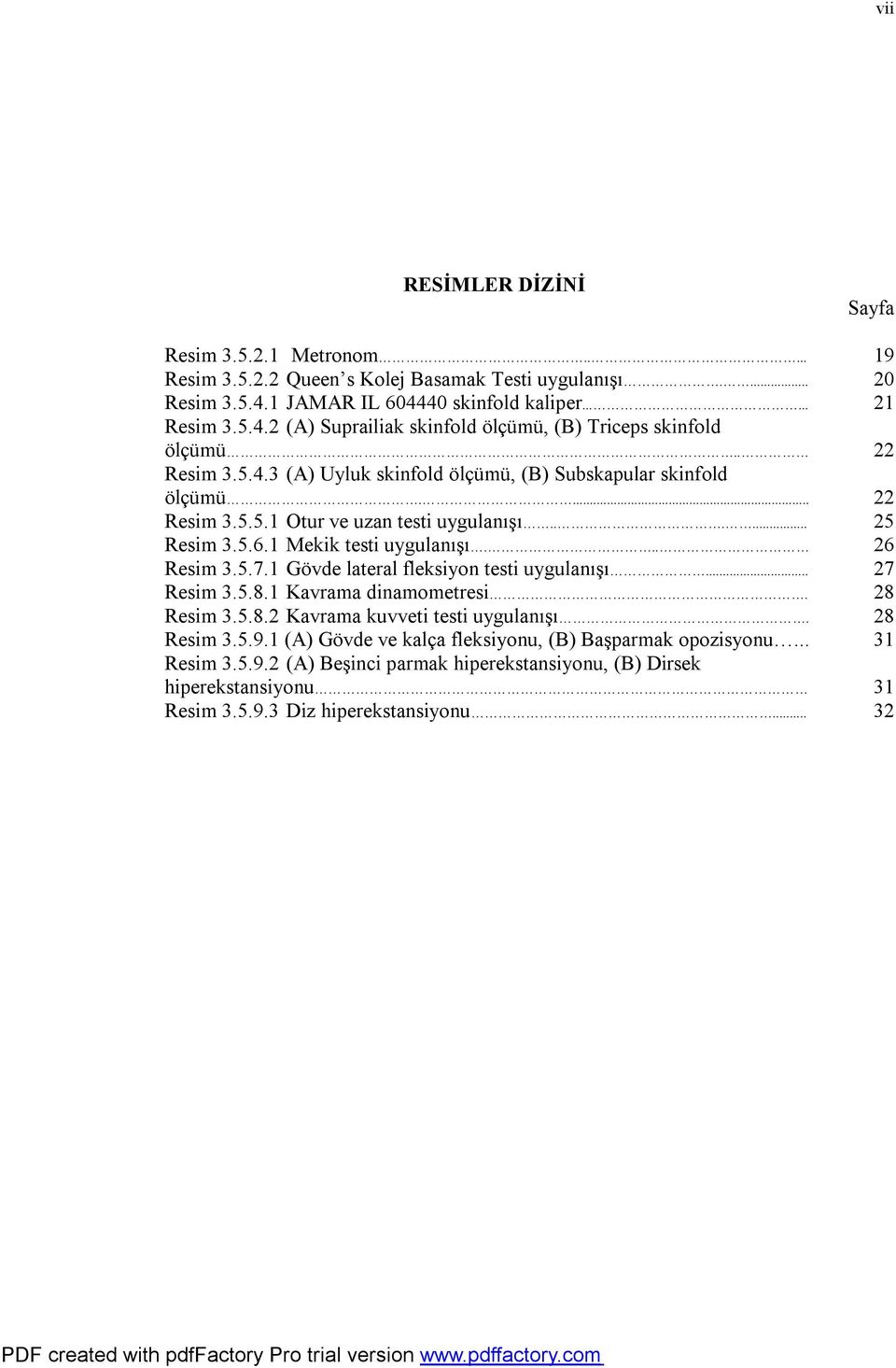 1 Gövde lateral fleksiyon testi uygulanışı... Resim 3.5.8.1 Kavrama dinamometresi. Resim 3.5.8.2 Kavrama kuvveti testi uygulanışı. Resim 3.5.9.