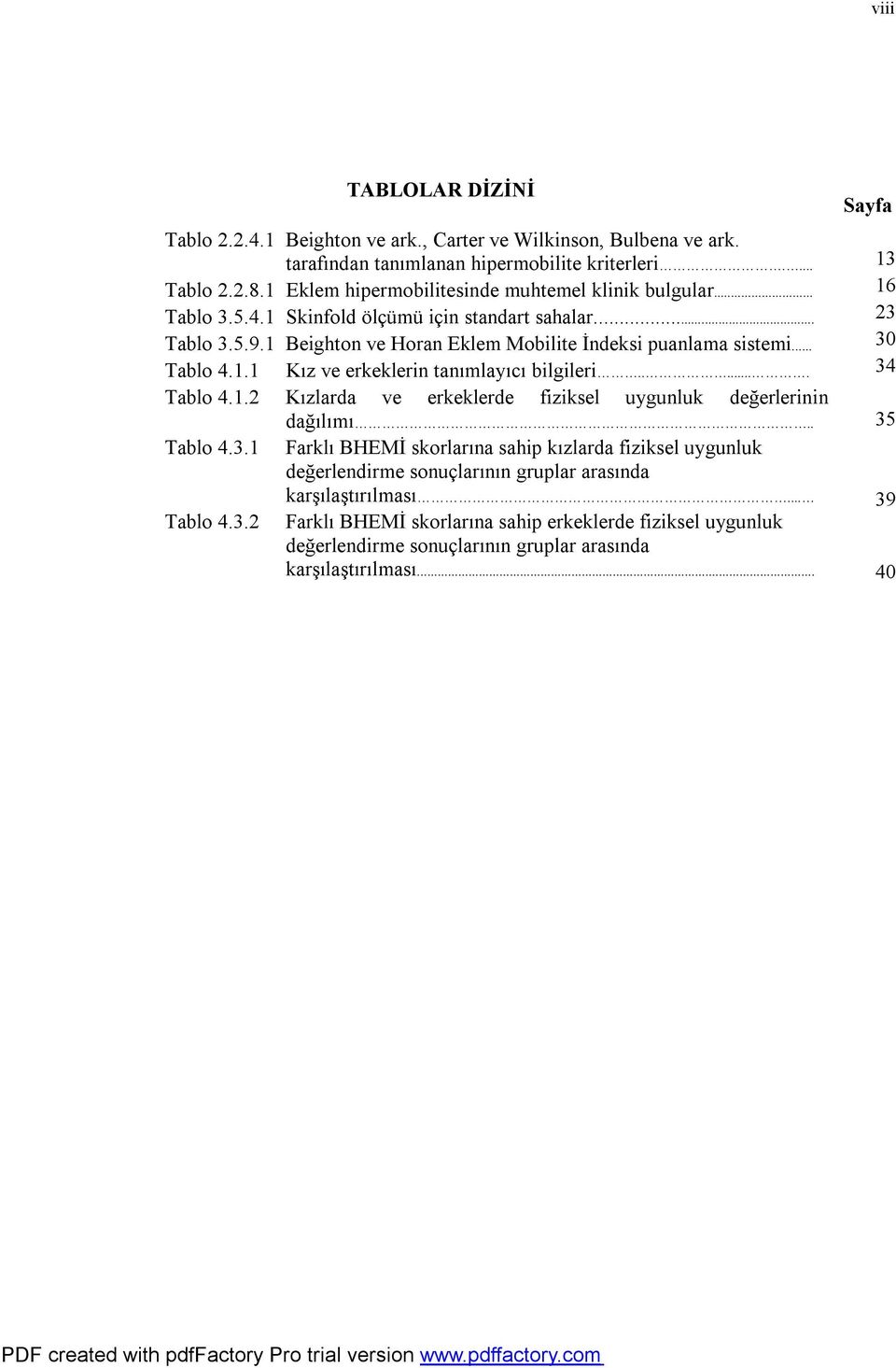 1.1 Kız ve erkeklerin tanımlayıcı bilgileri...... Tablo 4.1.2 Kızlarda ve erkeklerde fiziksel uygunluk değerlerinin Tablo 4.3.1 Tablo 4.3.2 dağılımı.