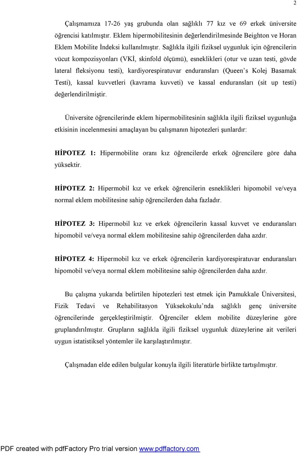 Sağlıkla ilgili fiziksel uygunluk için öğrencilerin vücut kompozisyonları (VKİ, skinfold ölçümü), esneklikleri (otur ve uzan testi, gövde lateral fleksiyonu testi), kardiyorespiratuvar enduransları