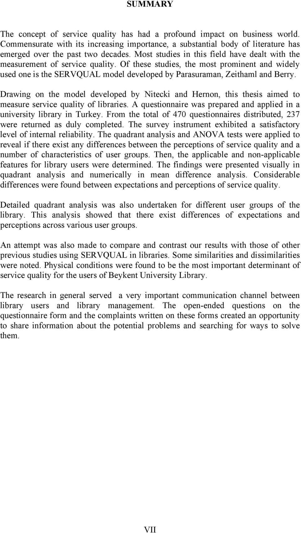 Of these studies, the most prominent and widely used one is the SERVQUAL model developed by Parasuraman, Zeithaml and Berry.