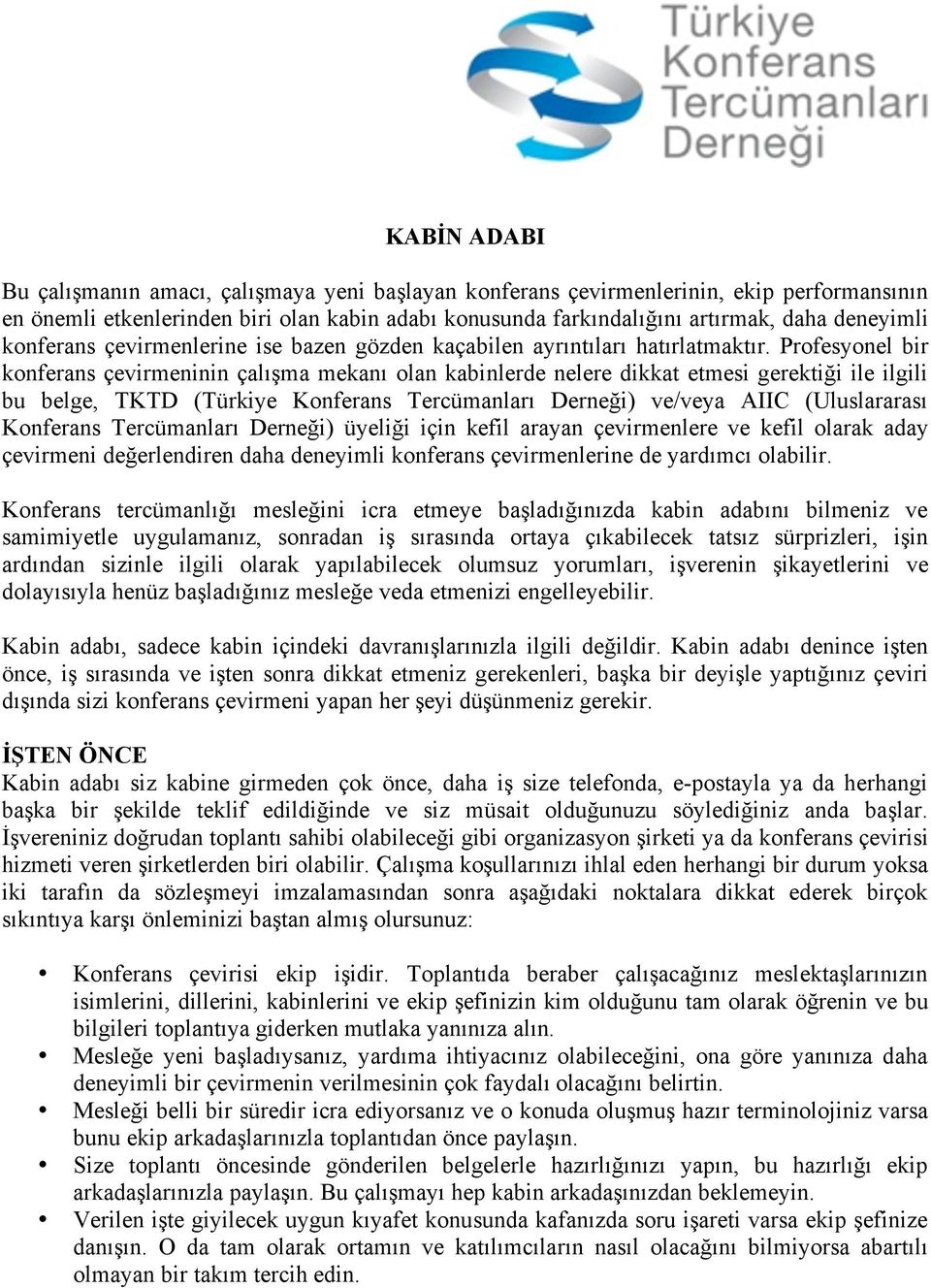 Profesyonel bir konferans çevirmeninin çalışma mekanı olan kabinlerde nelere dikkat etmesi gerektiği ile ilgili bu belge, TKTD (Türkiye Konferans Tercümanları Derneği) ve/veya AIIC (Uluslararası