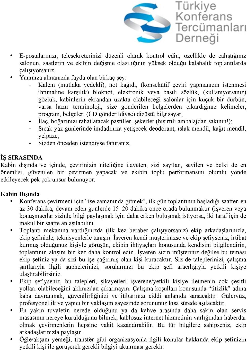 gözlük, kabinlerin ekrandan uzakta olabileceği salonlar için küçük bir dürbün, varsa hazır terminoloji, size gönderilen belgelerden çıkardığınız kelimeler, program, belgeler, (CD gönderildiyse)