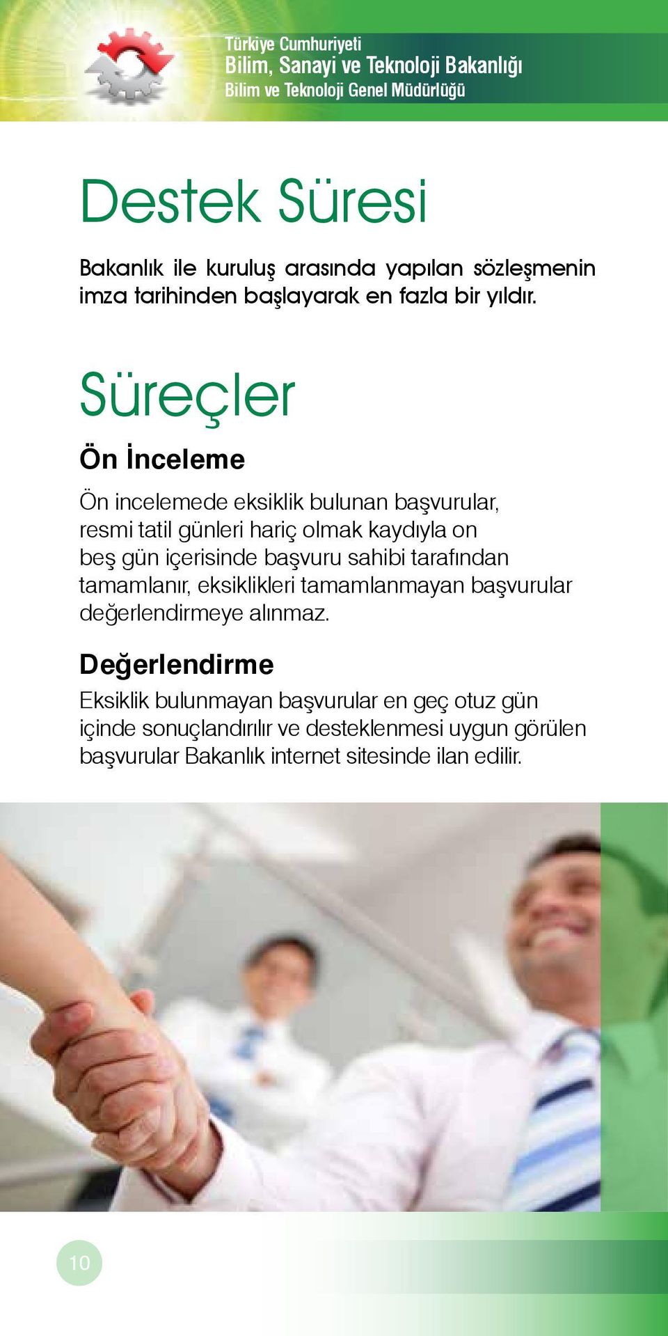 Süreçer Ön İnceeme Ön inceemede eksikik buunan başvuruar, resmi tati güneri hariç omak kaydıya on beş gün içerisinde başvuru sahibi