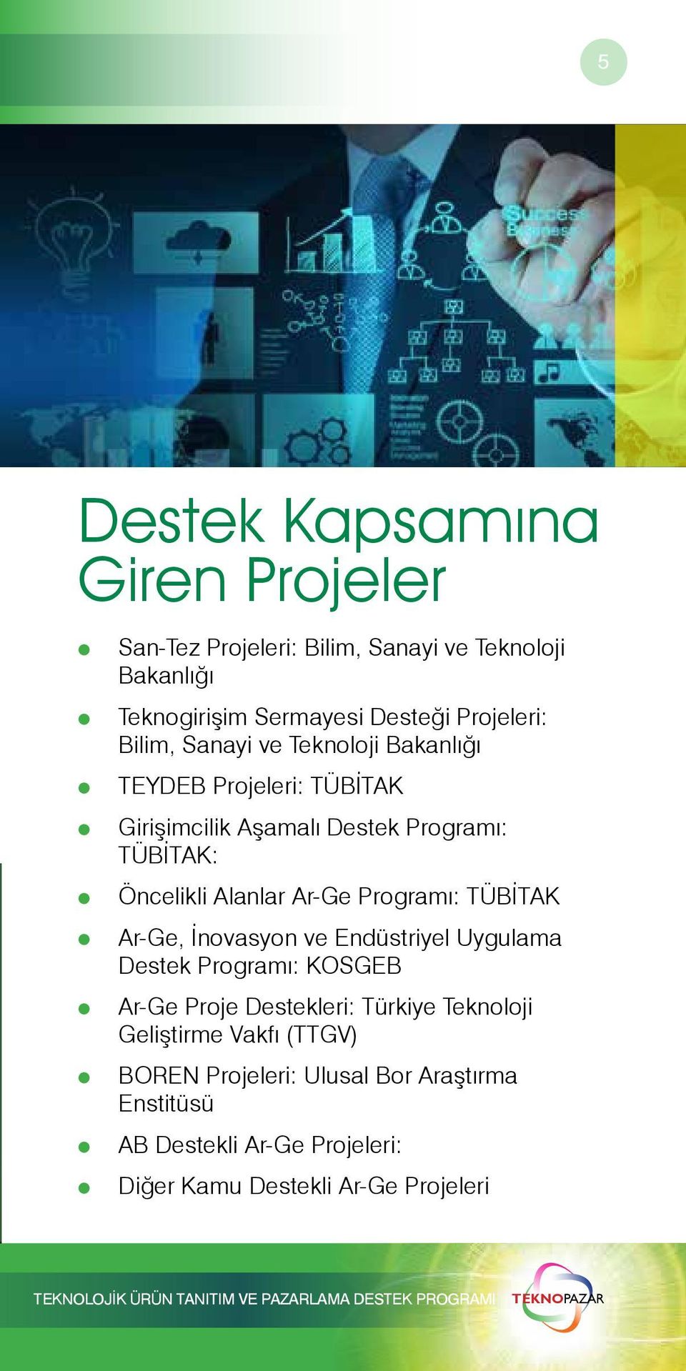 Ar-Ge, İnovasyon ve Endüstriye Uyguama Destek Programı: KOSGEB Ar-Ge Proje Destekeri: Türkiye Teknooji Geiştirme Vakfı (TTGV) BOREN