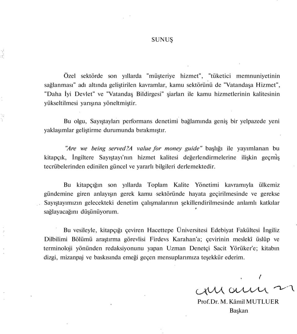 Bu olgu, Sayıştayları performans denetimi bağlamında geniş bir yelpazede yeni yaklaşımlar geliştirme durumunda bırakmıştır. "Are we being served?