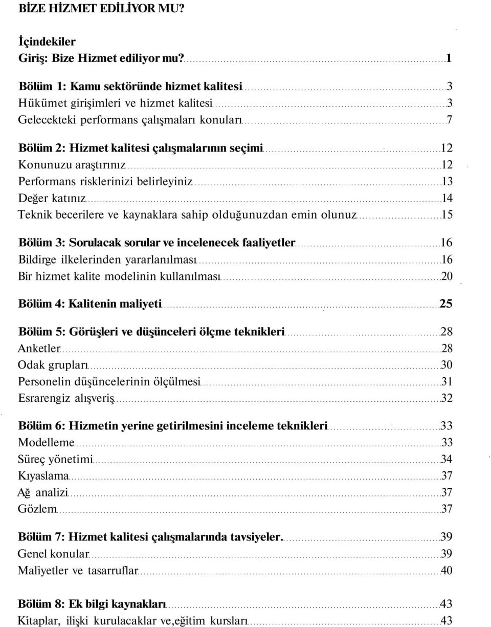 araştırınız 12 Performans risklerinizi belirleyiniz 13 Değer katınız 14 Teknik becerilere ve kaynaklara sahip olduğunuzdan emin olunuz 15 Bölüm 3: Sorulacak sorular ve incelenecek faaliyetler 16