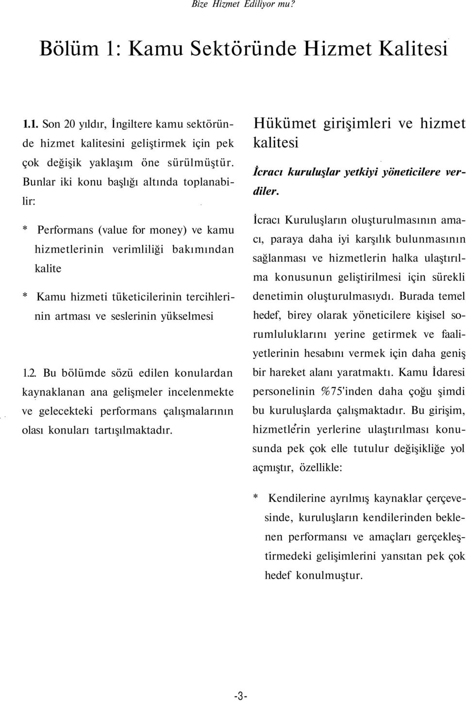 yükselmesi 1.2. Bu bölümde sözü edilen konulardan kaynaklanan ana gelişmeler incelenmekte ve gelecekteki performans çalışmalarının olası konuları tartışılmaktadır.