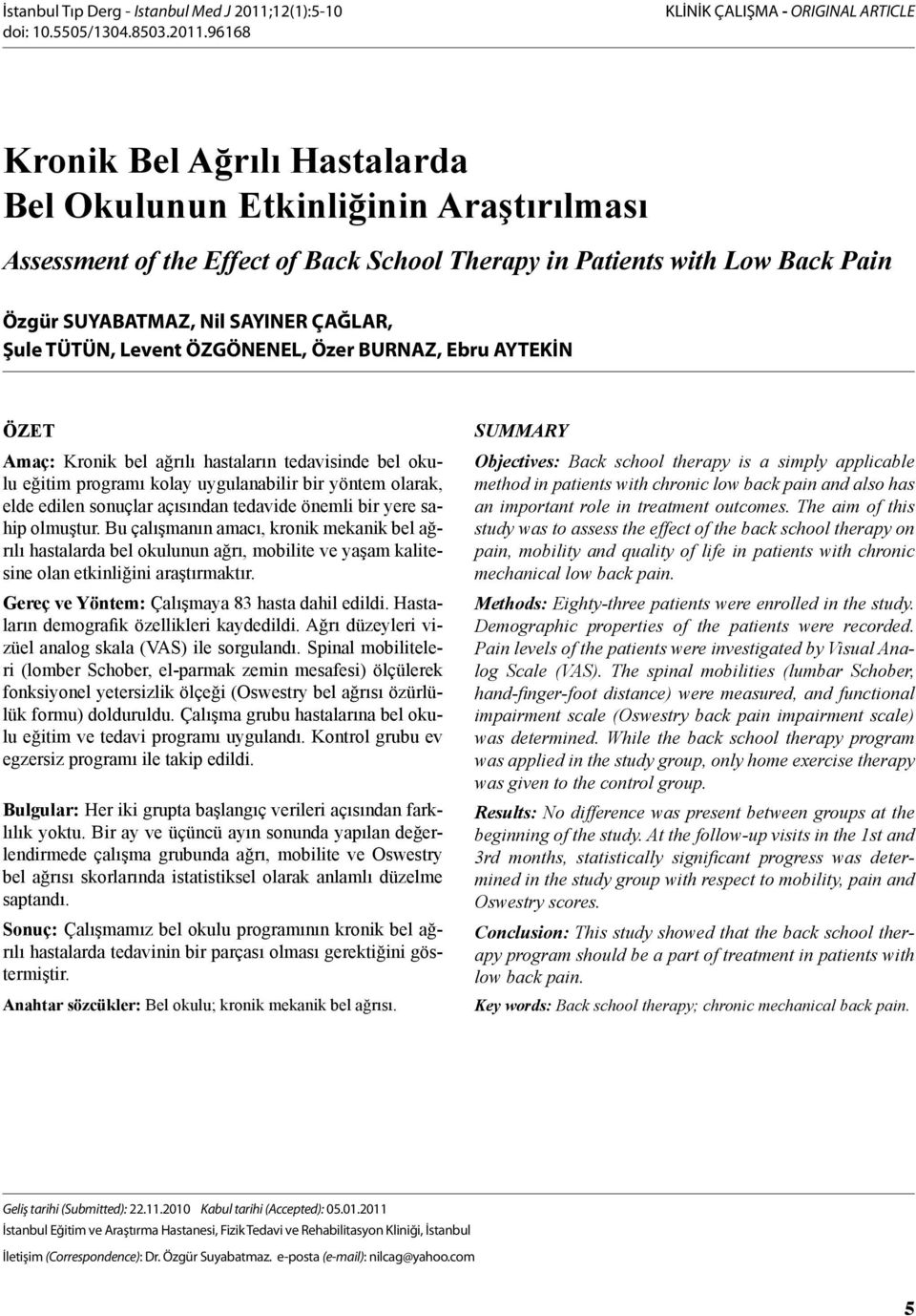 96168 KLİNİK ÇALIŞMA - ORIGINAL ARTICLE Kronik Bel Ağrılı Hastalarda Bel Okulunun Etkinliğinin Araştırılması Assessment of the Effect of Back School Therapy in Patients with Low Back Pain Özgür