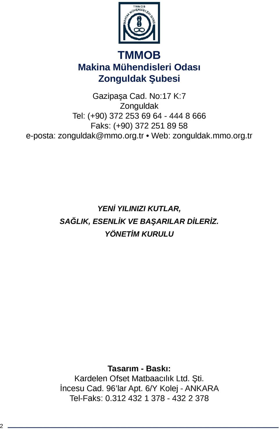 zonguldak@mmo.org.tr Web: zonguldak.mmo.org.tr Yeni yılınızı kutlar, sağlık, esenlik ve başarılar dileriz.