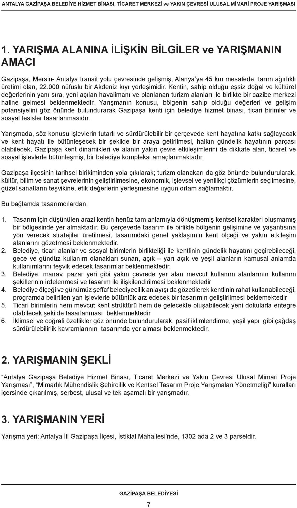 Kentin, sahip olduğu eşsiz doğal ve kültürel değerlerinin yanı sıra, yeni açılan havalimanı ve planlanan turizm alanları ile birlikte bir cazibe merkezi haline gelmesi beklenmektedir.