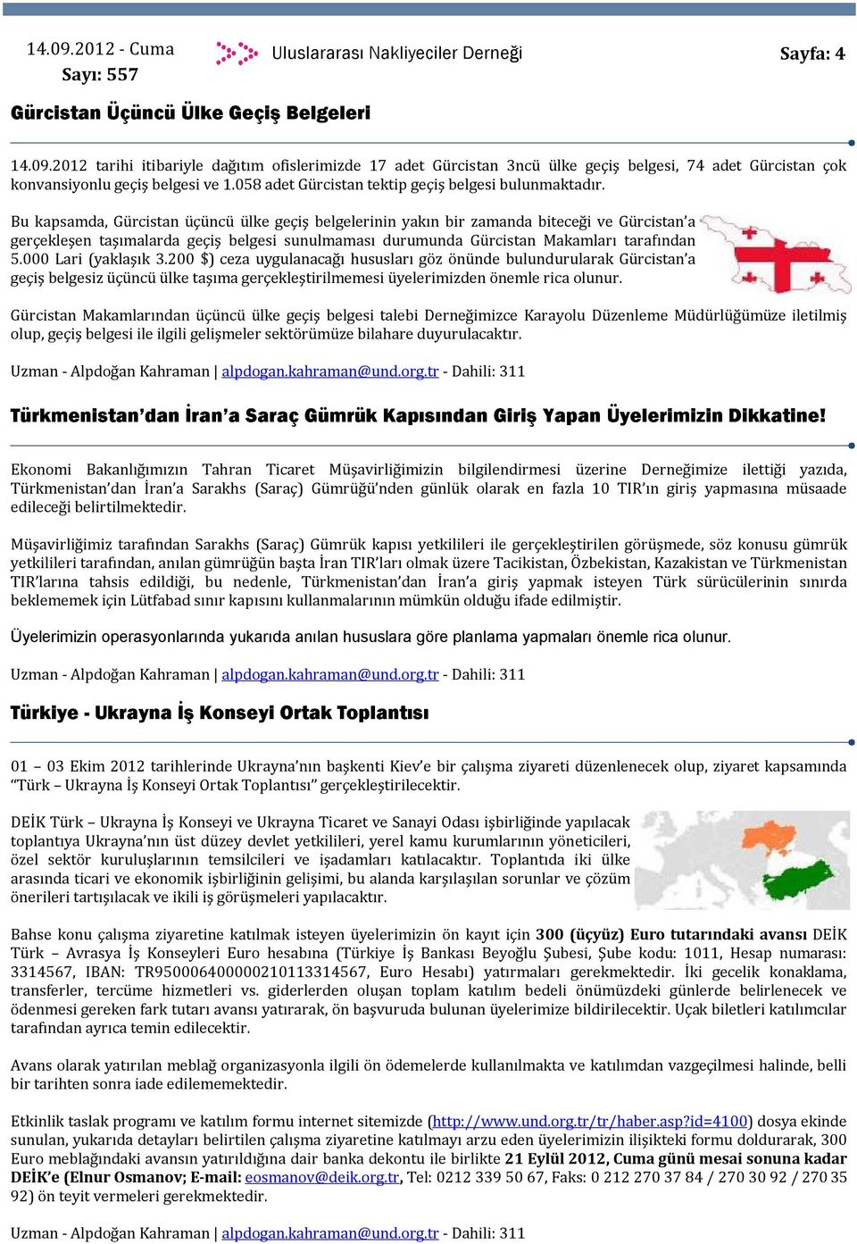 Bu kapsamda, Gürcistan üçüncü ülke geçiş belgelerinin yakın bir zamanda biteceği ve Gürcistan a gerçekleşen taşımalarda geçiş belgesi sunulmaması durumunda Gürcistan Makamları tarafından 5.