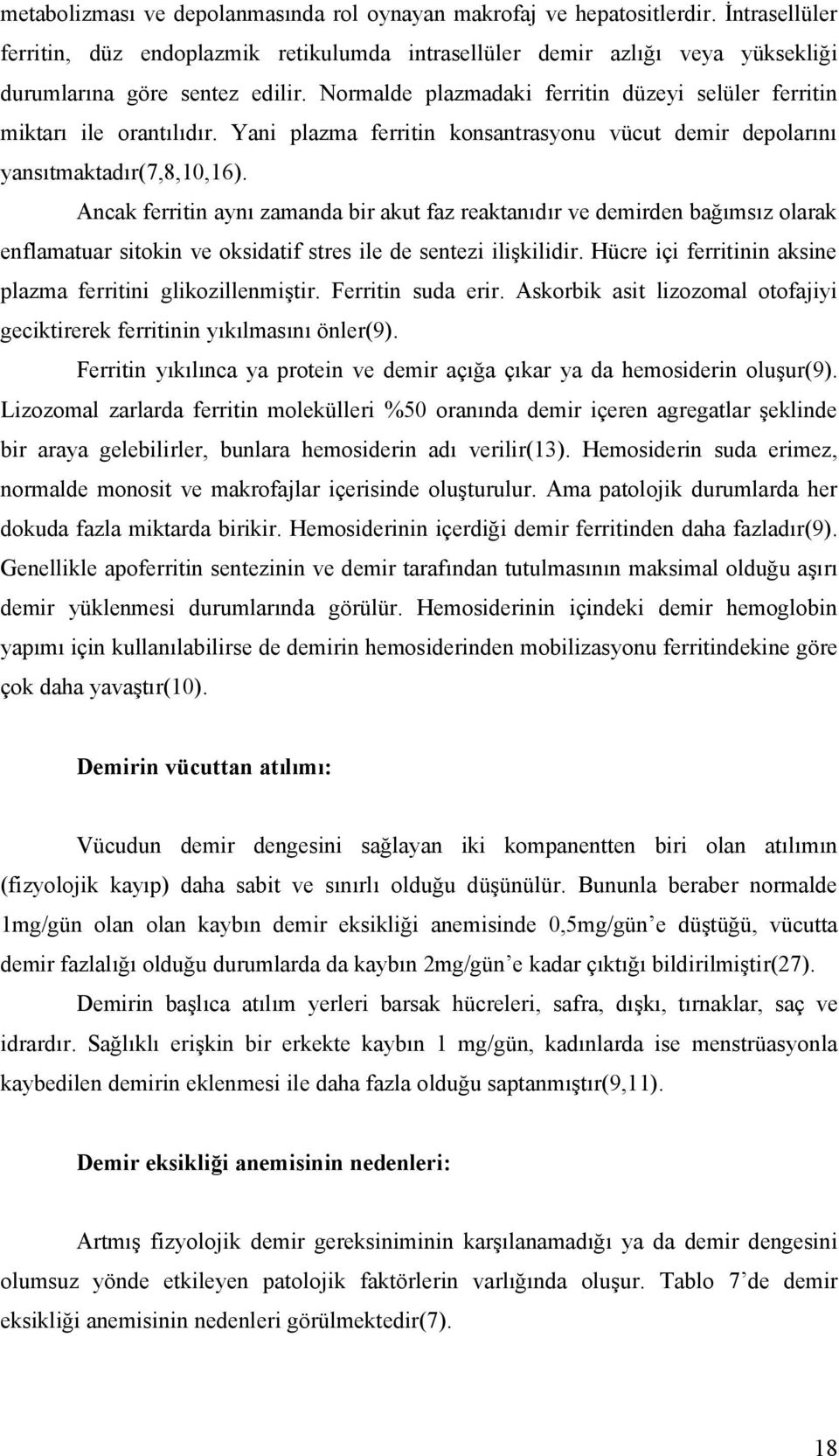 Ancak ferritin aynı zamanda bir akut faz reaktanıdır ve demirden bağımsız olarak enflamatuar sitokin ve oksidatif stres ile de sentezi ilişkilidir.