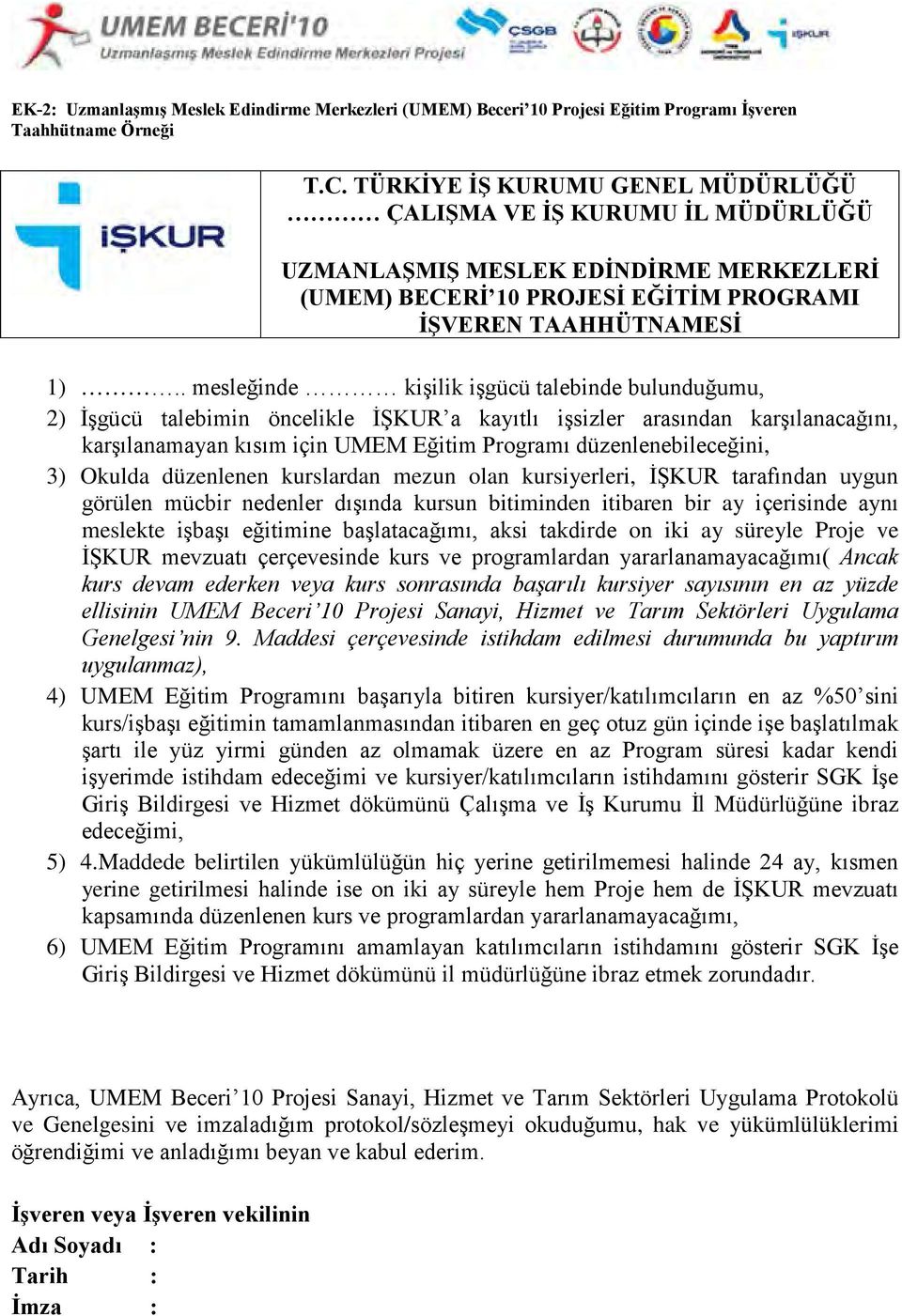 . mesleğinde kişilik işgücü talebinde bulunduğumu, 2) İşgücü talebimin öncelikle İŞKUR a kayıtlı işsizler arasından karşılanacağını, karşılanamayan kısım için UMEM Eğitim Programı