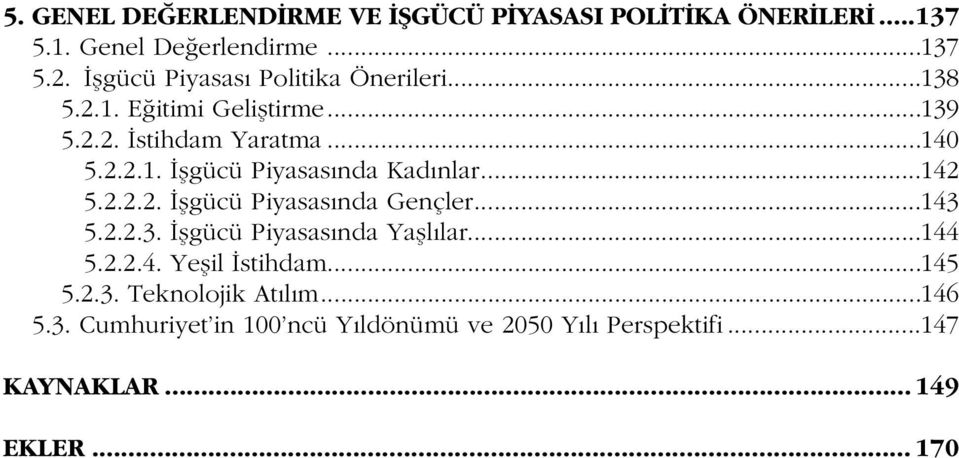 ..142 5.2.2.2. Ýþgücü Piyasasýnda Gençler...143 5.2.2.3. Ýþgücü Piyasasýnda Yaþlýlar...144 5.2.2.4. Yeþil Ýstihdam...145 5.