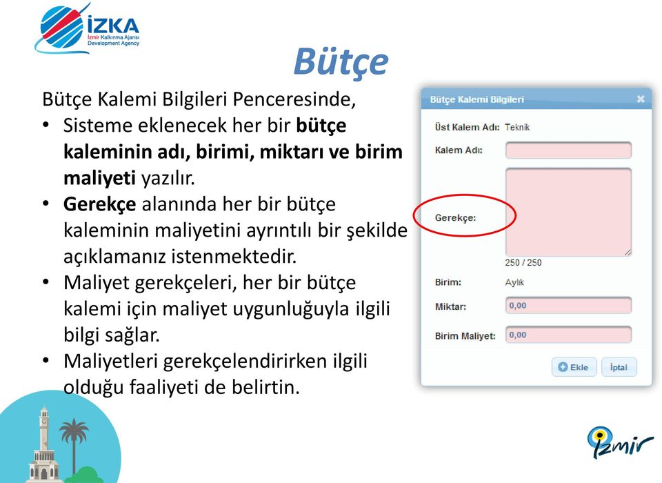 Gerekçe alanında her bir bütçe kaleminin maliyetini ayrıntılı bir şekilde açıklamanız