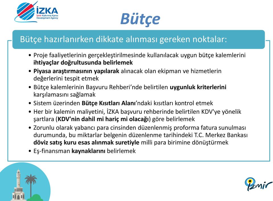 Alanı ndaki kısıtları kontrol etmek Her bir kalemin maliyetini, İZKA başvuru rehberinde belirtilen KDV'ye yönelik şartlara (KDV'nin dahil mi hariç mi olacağı) göre belirlemek Zorunlu olarak yabancı