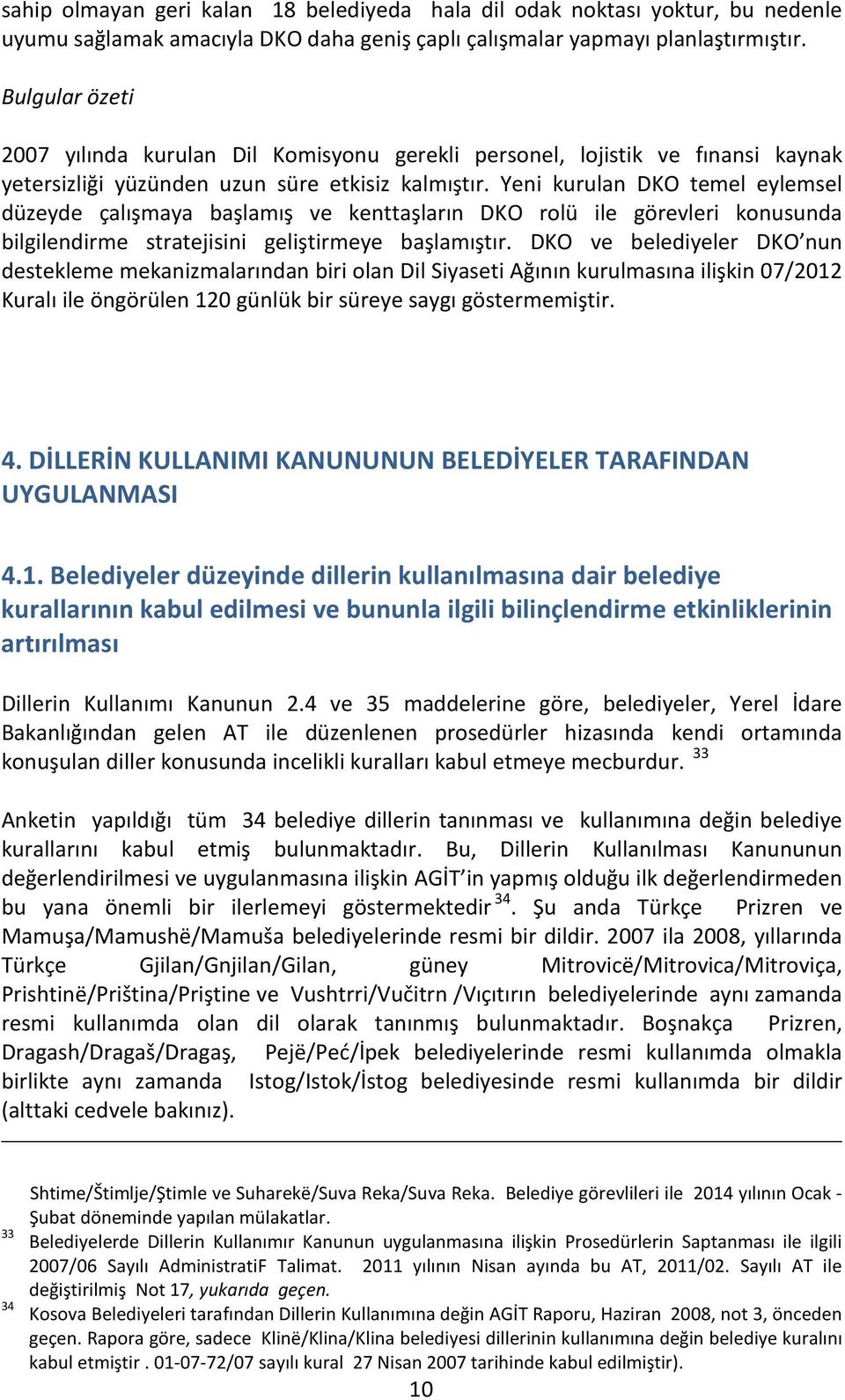 Yeni kurulan DKO temel eylemsel düzeyde çalışmaya başlamış ve kenttaşların DKO rolü ile görevleri konusunda bilgilendirme stratejisini geliştirmeye başlamıştır.