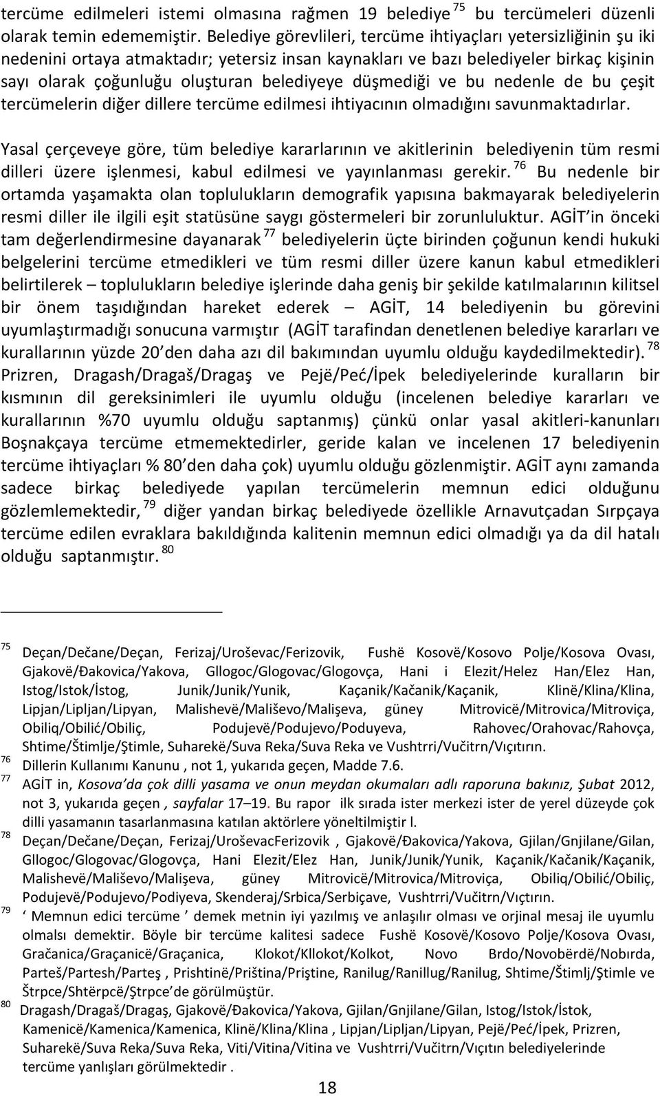 düşmediği ve bu nedenle de bu çeşit tercümelerin diğer dillere tercüme edilmesi ihtiyacının olmadığını savunmaktadırlar.