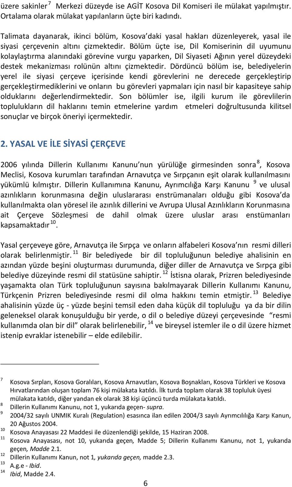 Bölüm üçte ise, Dil Komiserinin dil uyumunu kolaylaştırma alanındaki görevine vurgu yaparken, Dil Siyaseti Ağının yerel düzeydeki destek mekanizması rolünün altını çizmektedir.