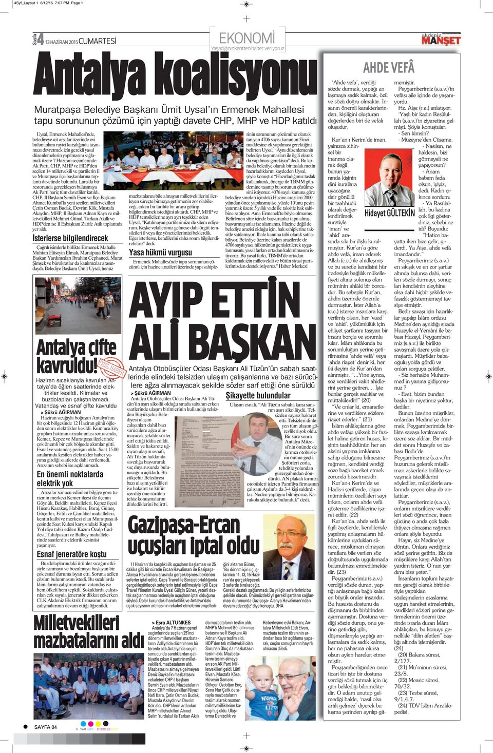 düzenlemelerin yapılmasını sağlamak üzere 7 Haziran seçimlerinde Ak Parti, CHP, MHP ve HDP'den seçilen 14 milletvekili ve partilerin İl ve Muratpaşa ilçe başkanlarına toplantı davetinde bulundu.
