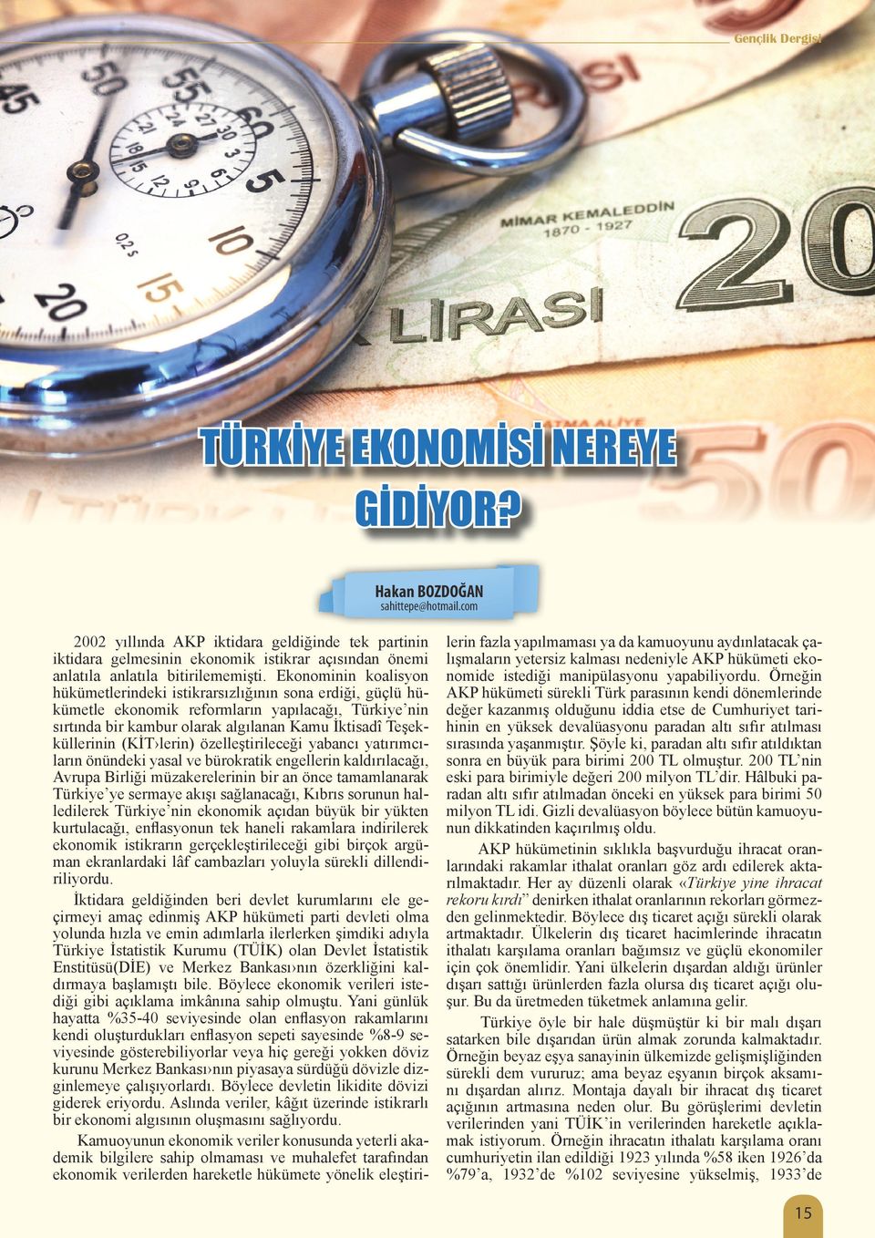 Ekonominin koalisyon hükümetlerindeki istikrarsızlığının sona erdiği, güçlü hükümetle ekonomik reformların yapılacağı, Türkiye nin sırtında bir kambur olarak algılanan Kamu İktisadî Teşekküllerinin