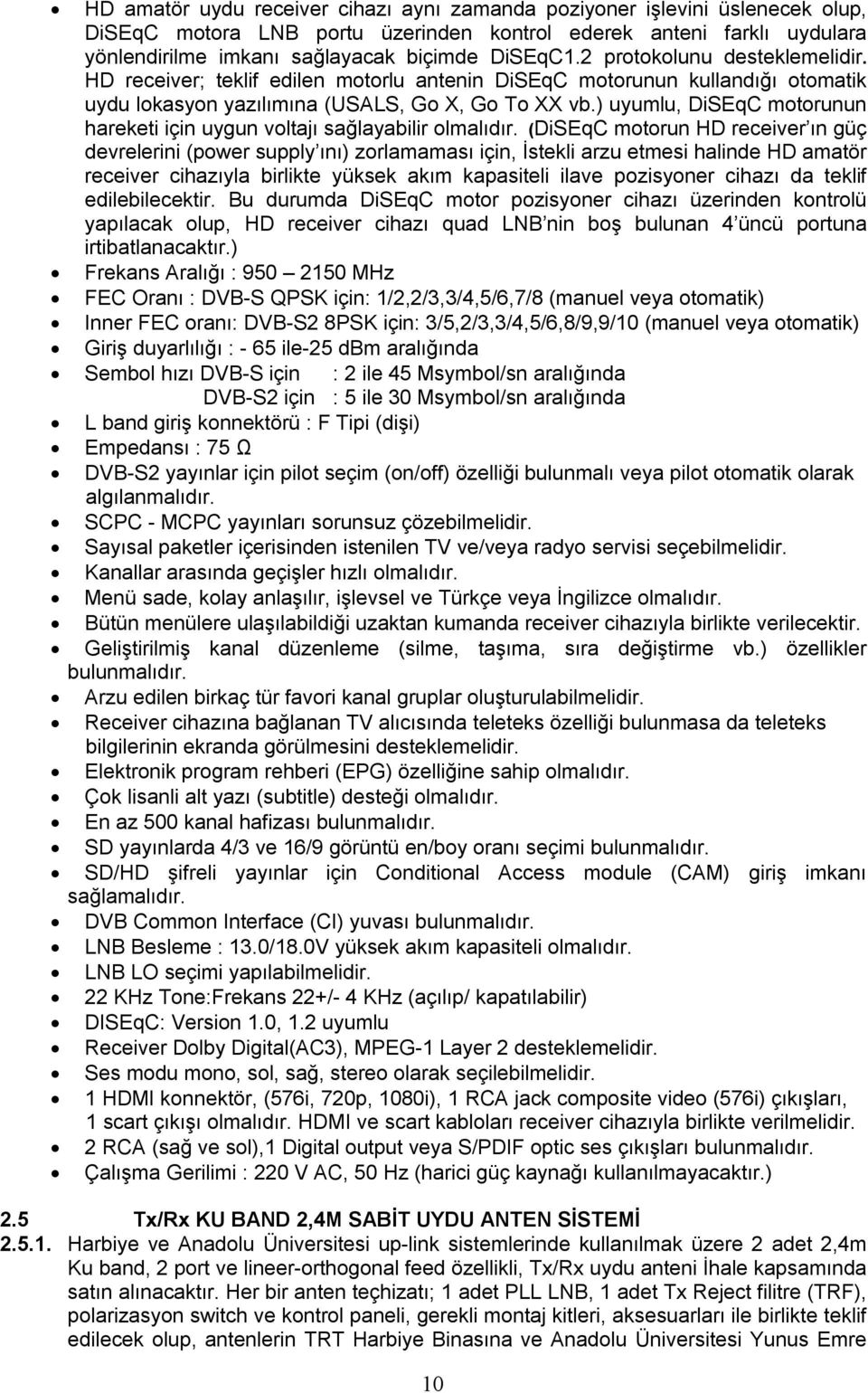 ) uyumlu, DiSEqC motorunun hareketi için uygun voltajı sağlayabilir olmalıdır.