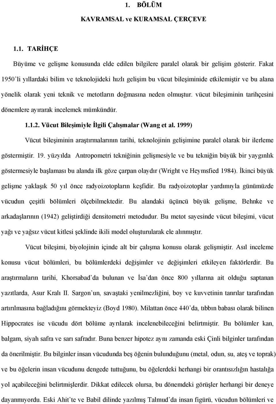 vücut bileşiminin tarihçesini dönemlere ayırarak incelemek mümkündür. 1.1.2. Vücut Bileşimiyle İlgili Çalışmalar (Wang et al.