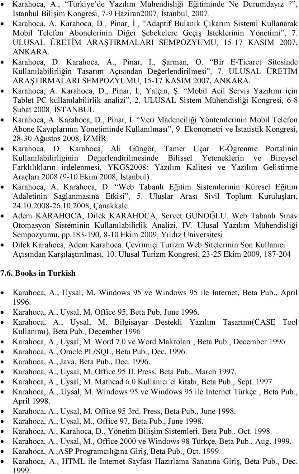 Karahoca, A., Pinar, İ., Şarman, Ö. Bir E-Ticaret Sitesinde Kullanılabilirliğin Tasarım Açısından Değerlendirilmesi, 7. ULUSAL ÜRETİM ARAŞTIRMALARI SEMPOZYUMU, 15-17 KASIM 2007, ANKARA. Karahoca, A.