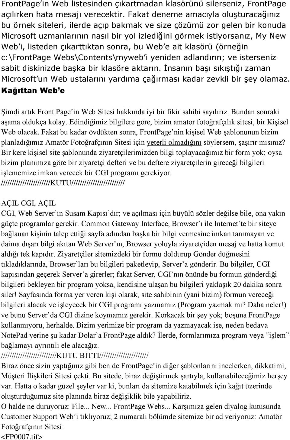 listeden çıkarttıktan sonra, bu Web e ait klasörü (örneğin c:\frontpage Webs\Contents\myweb i yeniden adlandırın; ve isterseniz sabit diskinizde başka bir klasöre aktarın.