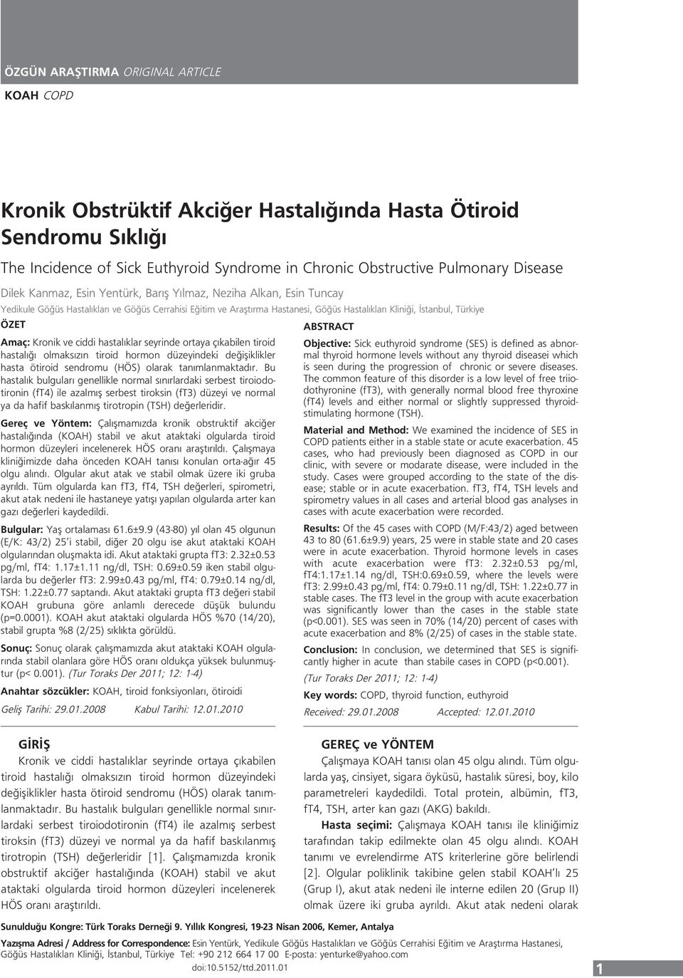 Amaç: Kronik ve ciddi hastalıklar seyrinde ortaya çıkabilen tiroid hastalığı olmaksızın tiroid hormon düzeyindeki değişiklikler hasta ötiroid sendromu (HÖS) olarak tanımlanmaktadır.