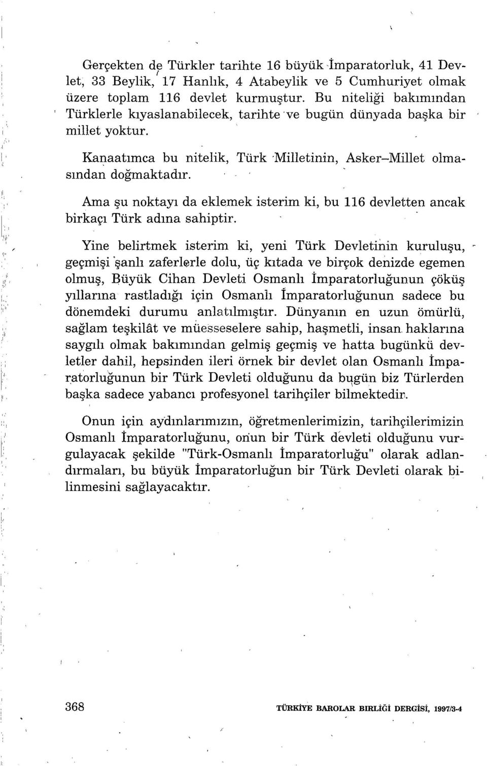 Ama şu noktayı da eklemek isterim ki, bu 116 devletten ancak '.1 birkaçı Türk adına sahiptir.