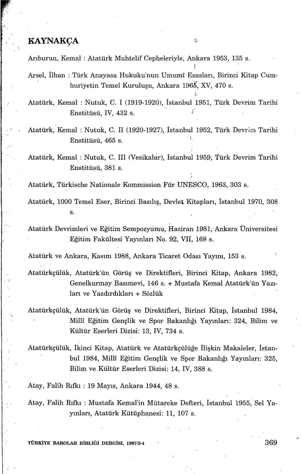 1, 1952, Türk Devrim Tarihi A,tatürk, Kemal : Nutuk, C. III (Vesikalar), İstanbul 1959; Türk Devrim Tarihi Enstitüsü, 381 s. Atatürk, Türkische Nationale Kommission Für UNESCO, 1963, 303 s.