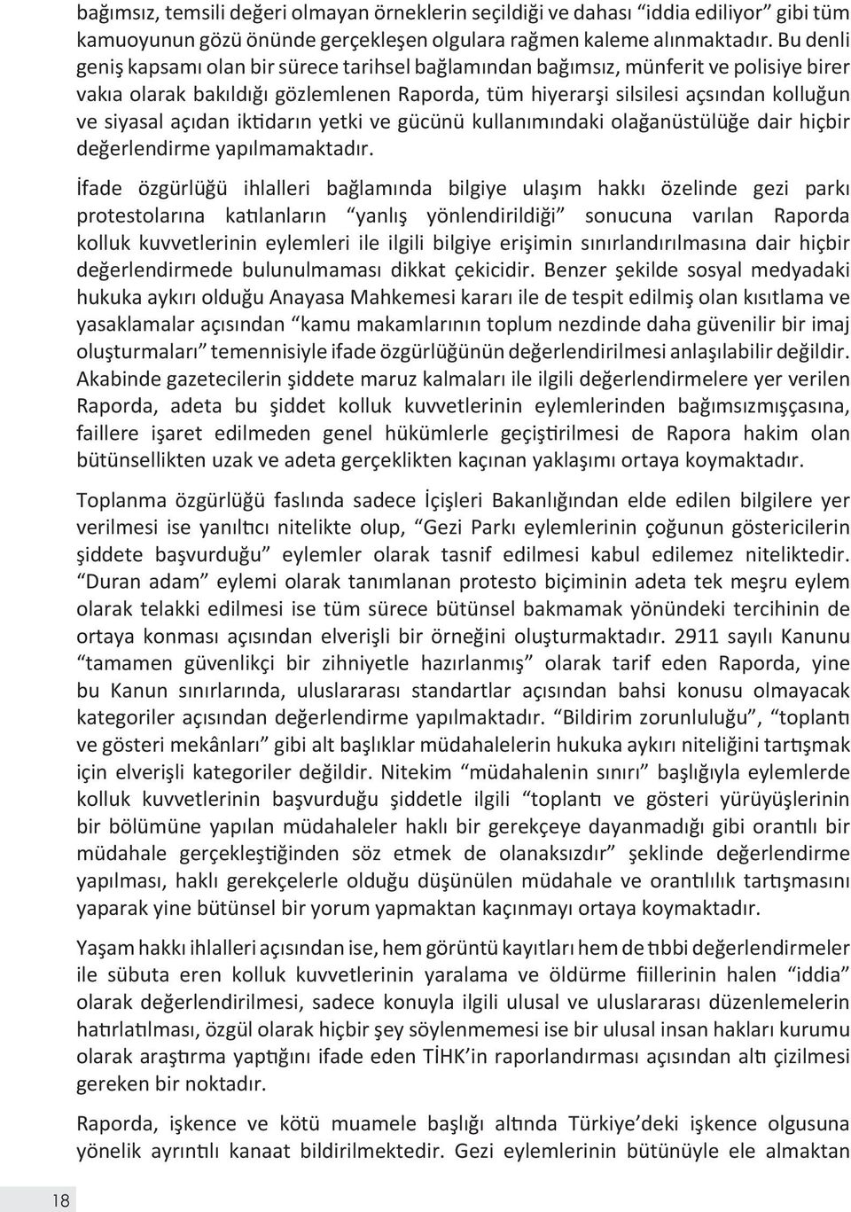 açıdan iktidarın yetki ve gücünü kullanımındaki olağanüstülüğe dair hiçbir değerlendirme yapılmamaktadır.