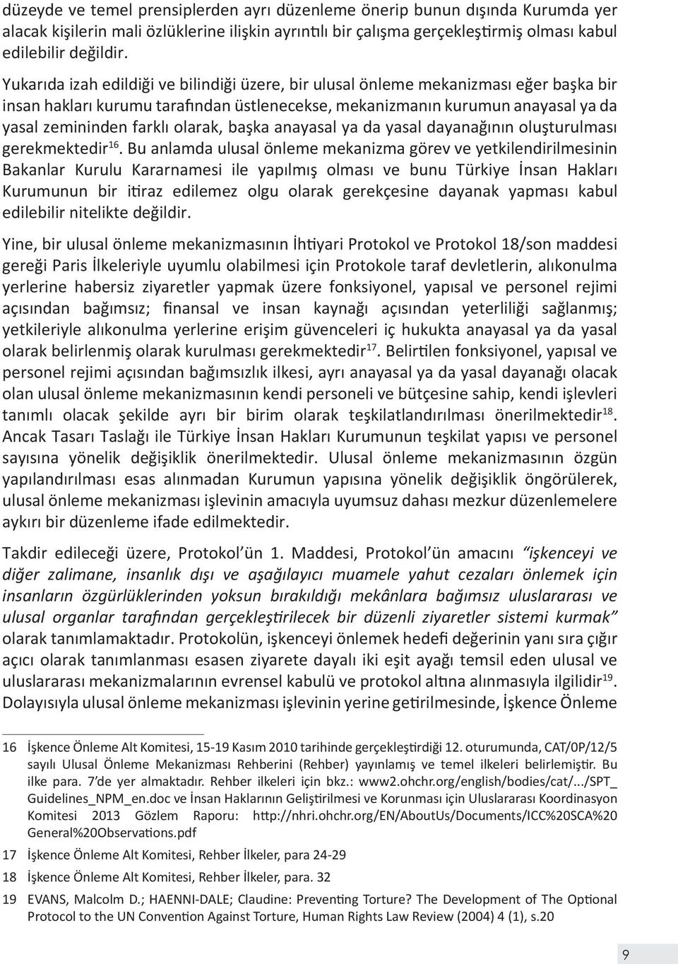 olarak, başka anayasal ya da yasal dayanağının oluşturulması gerekmektedir 16.