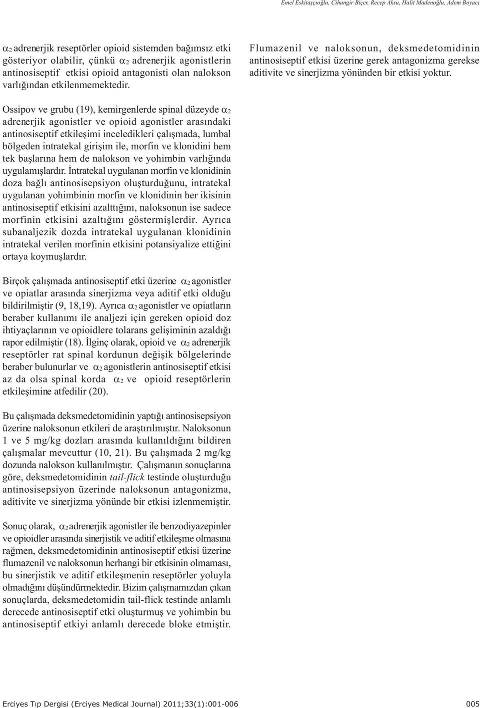 Flumazenil ve naloksonun, deksmedetomidinin antinosiseptif etkisi üzerine gerek antagonizma gerekse aditivite ve sinerjizma yönünden bir etkisi yoktur.