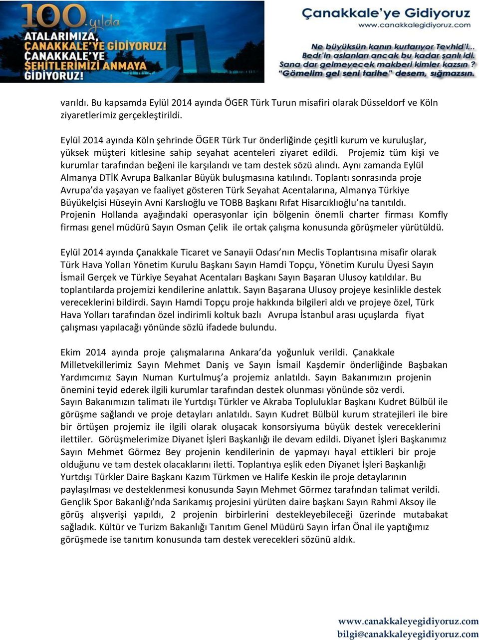 Projemiz tüm kişi ve kurumlar tarafından beğeni ile karşılandı ve tam destek sözü alındı. Aynı zamanda Eylül Almanya DTİK Avrupa Balkanlar Büyük buluşmasına katılındı.